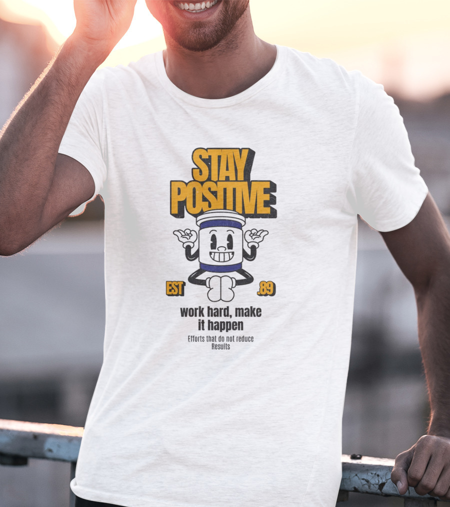 Stay Positive EST 89 Work Hard Make It Happen T-Shirt