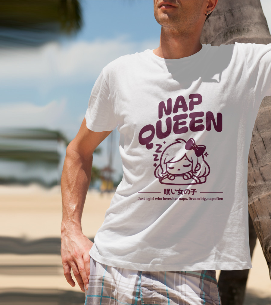 Nap Queen Just A Girl Who Loves Her Naps Dream Big Nap Often T-Shirt