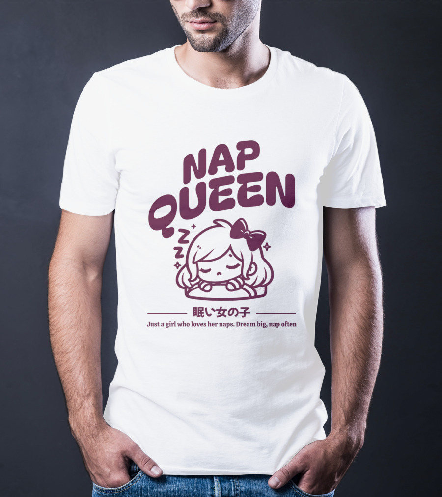 Nap Queen Just A Girl Who Loves Her Naps Dream Big Nap Often T-Shirt