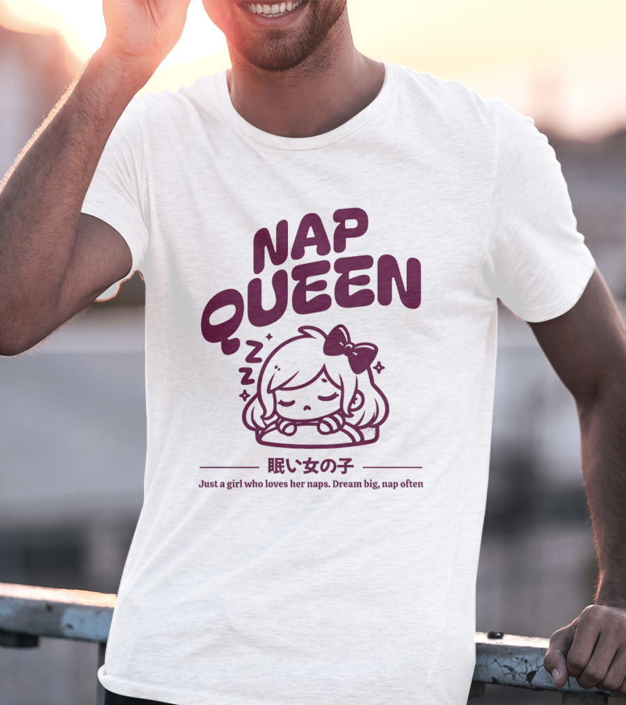 Nap Queen Just A Girl Who Loves Her Naps Dream Big Nap Often T-Shirt