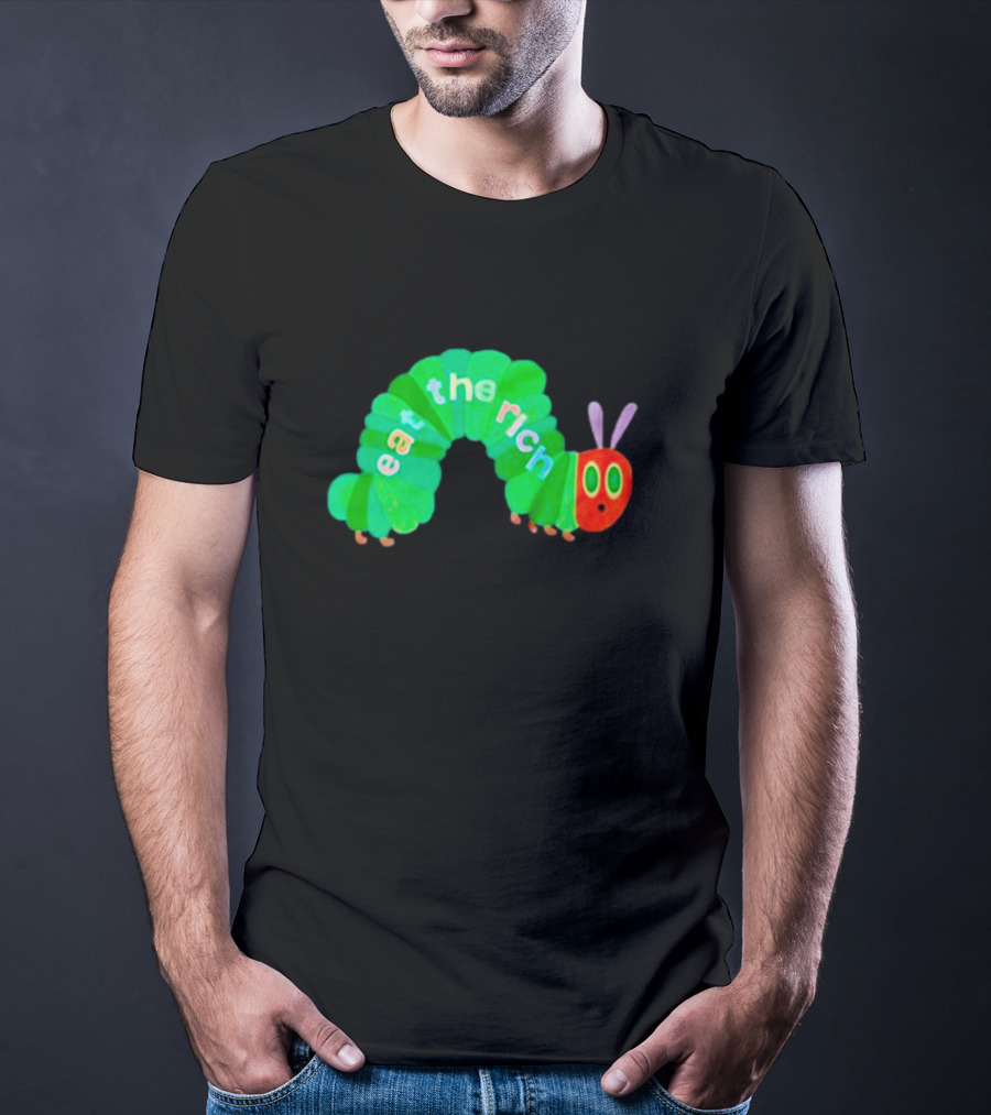 The Very Hungry Caterpillar Eat The Rich T-Shirt
