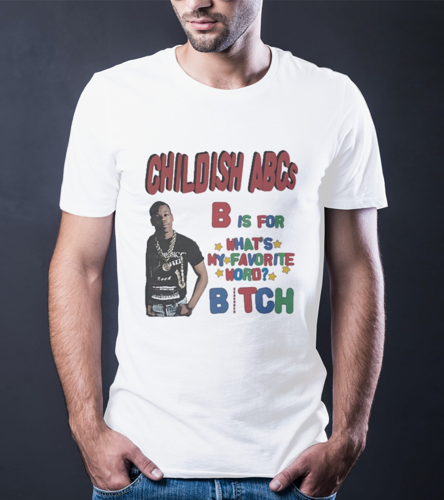 Childish ABCs B Is For What's My Favorite Word Bitch With Iconic Rapper T-Shirt