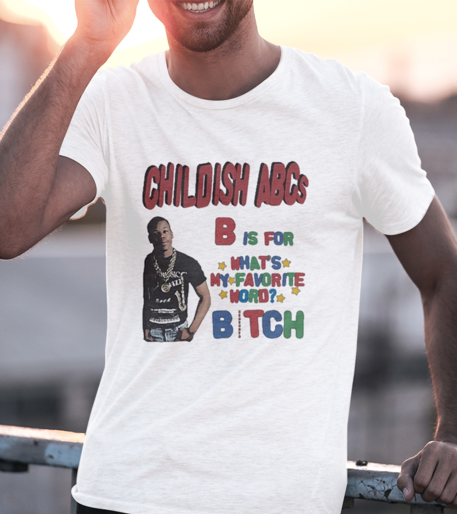 Childish ABCs B Is For What's My Favorite Word Bitch With Iconic Rapper T-Shirt