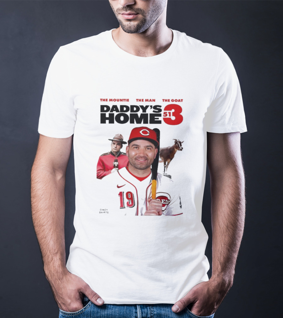 DADDY'S HOME 513 THE MOUNTIE THE MAN THE GOAT CINCY SHIRTS 19 T-Shirt