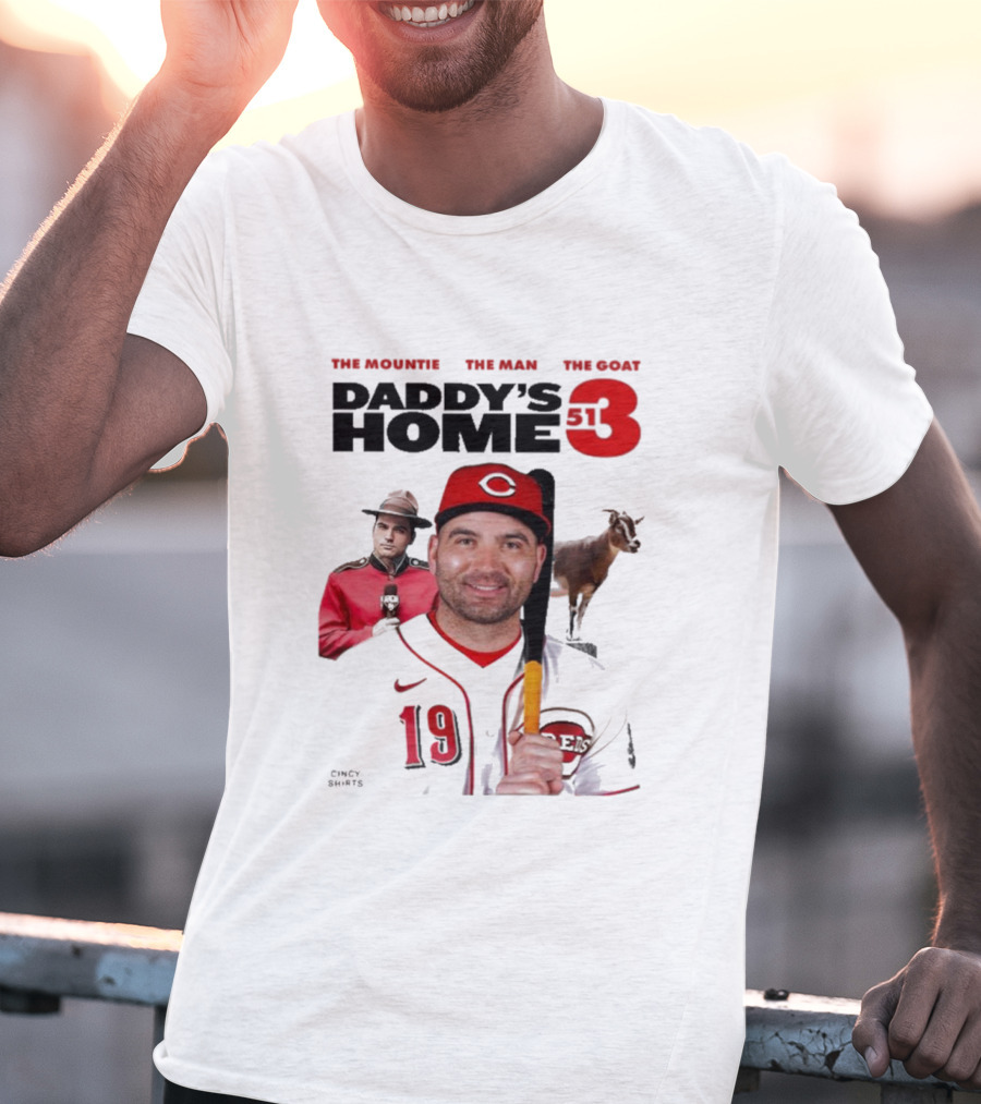 DADDY'S HOME 513 THE MOUNTIE THE MAN THE GOAT CINCY SHIRTS 19 T-Shirt