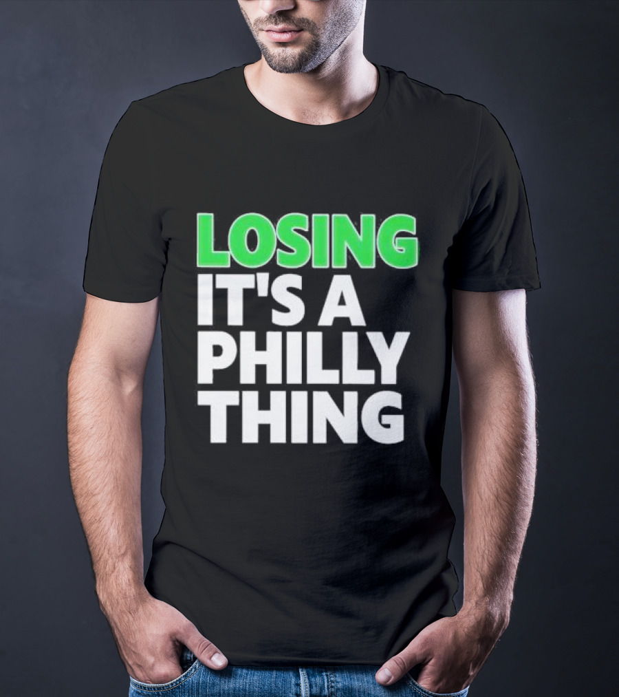 Losing It's A Philly Thing Philadelphia Sports Culture T-Shirt