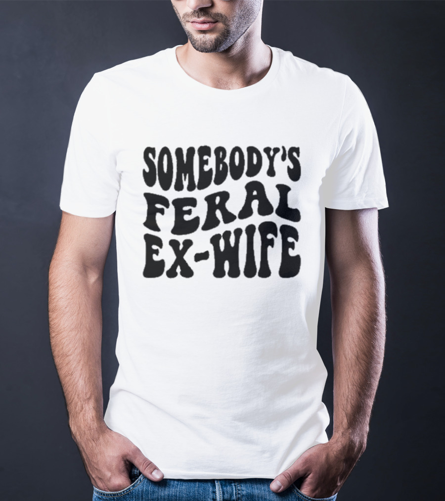 Somebody’s Feral Ex Wife Retro Groovy Text T-Shirt