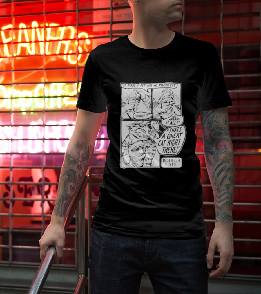 It Takes A Pet Like No Problem Bodega Cats That's A Great Cat Right There T-Shirt