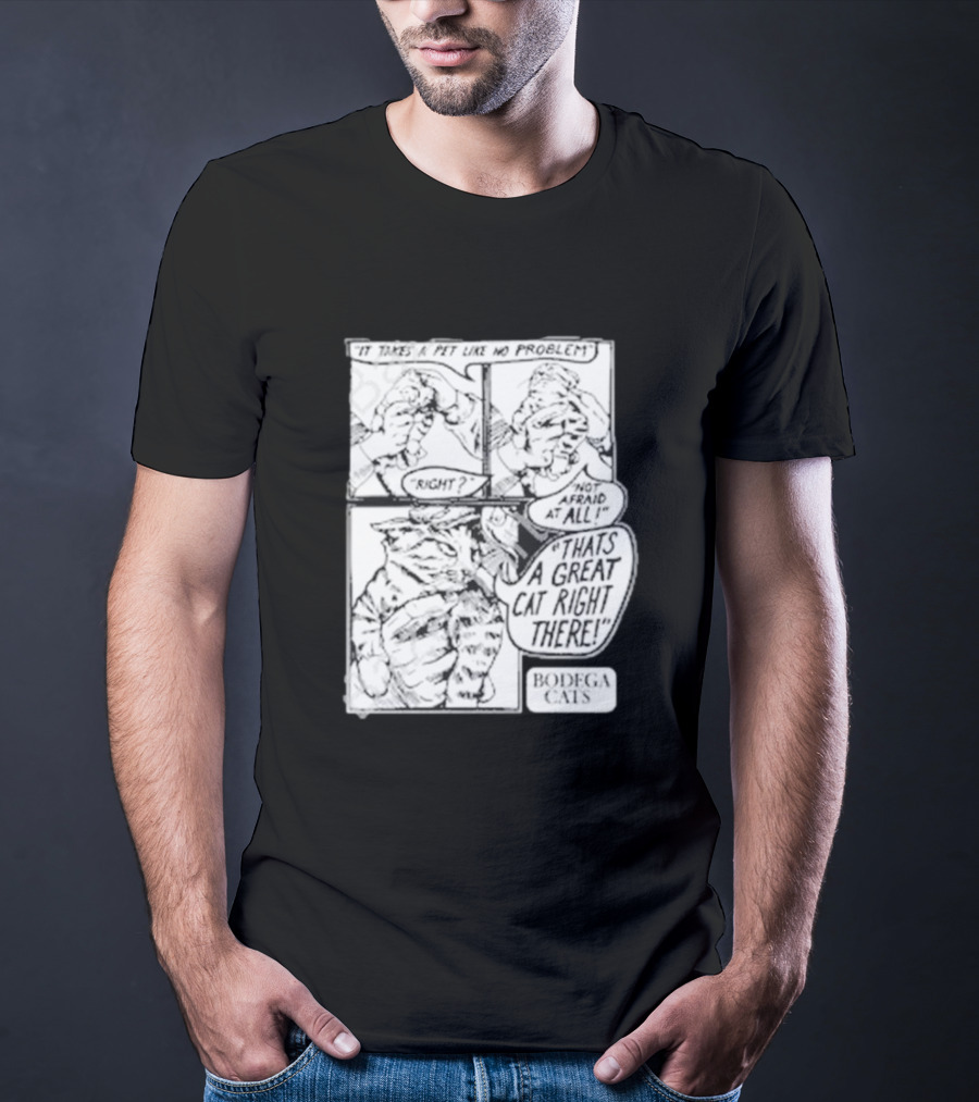 It Takes A Pet Like No Problem Bodega Cats That's A Great Cat Right There T-Shirt