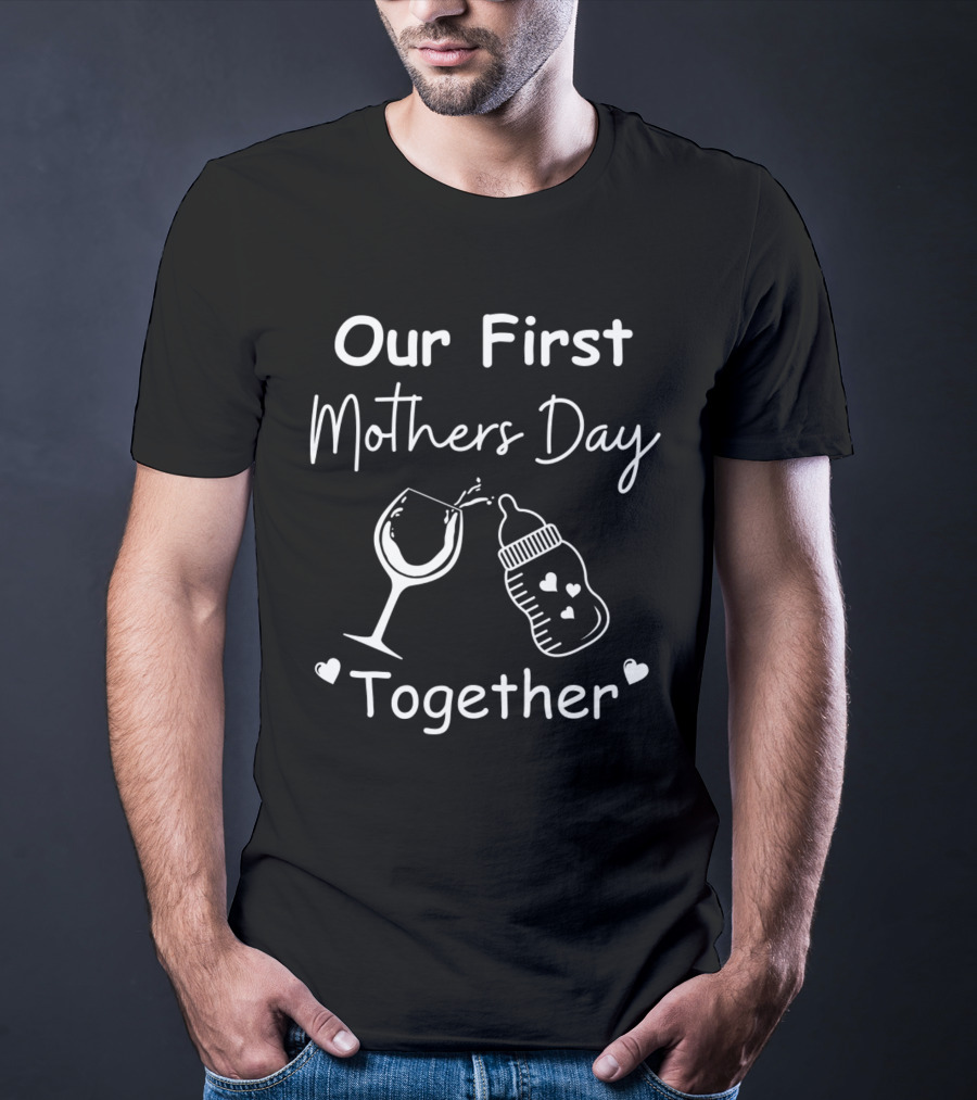 Our First Mothers Day Together Wine Glass And Baby Bottle Hearts T-Shirt