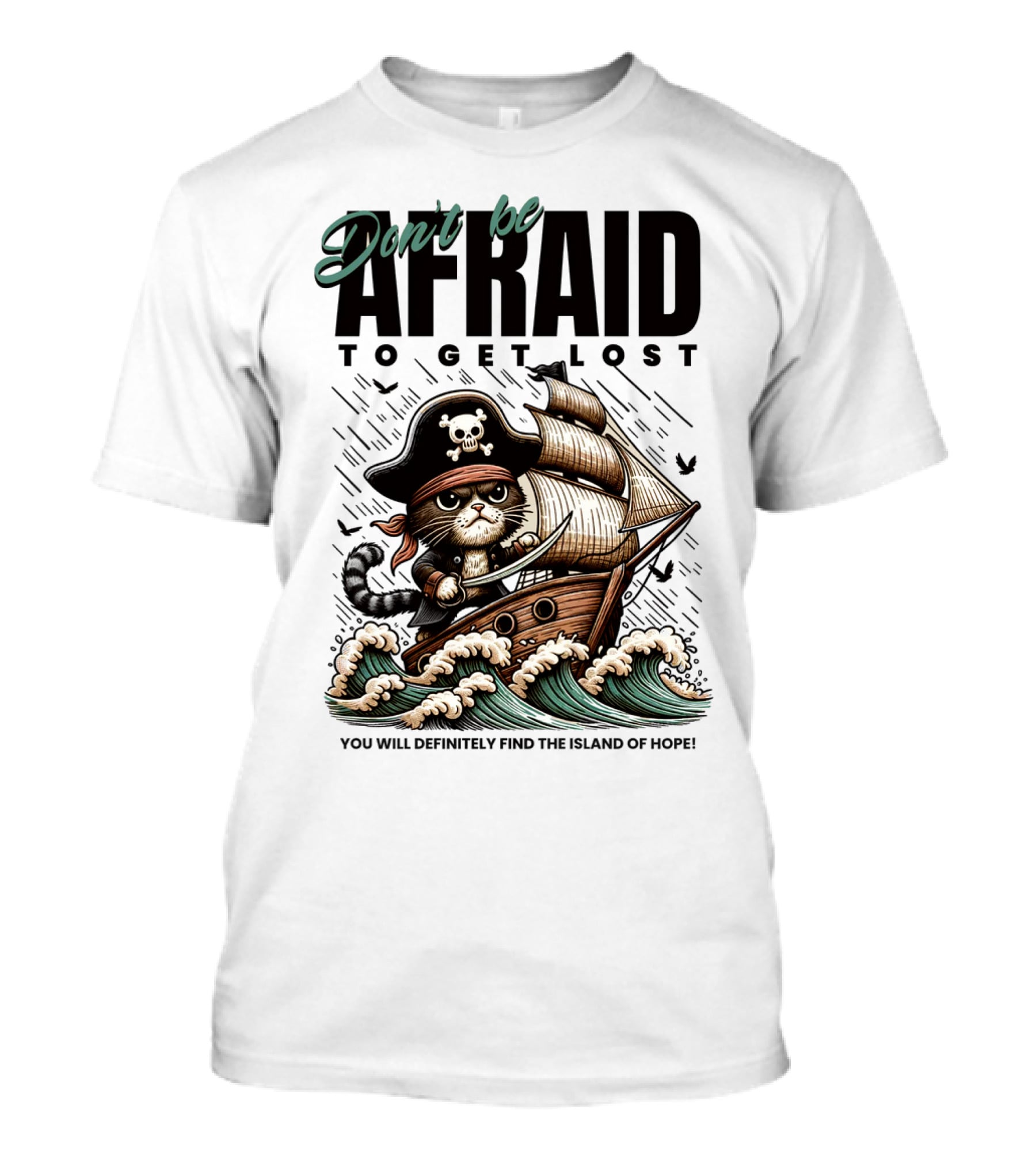 Don't Be Afraid To Get Lost Pirate Cat Sailing You Will Definitely Find The Island Of Hope T-Shirt
