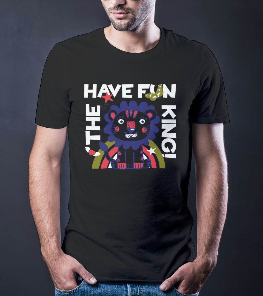 THE HAVE FUN KING T-Shirt