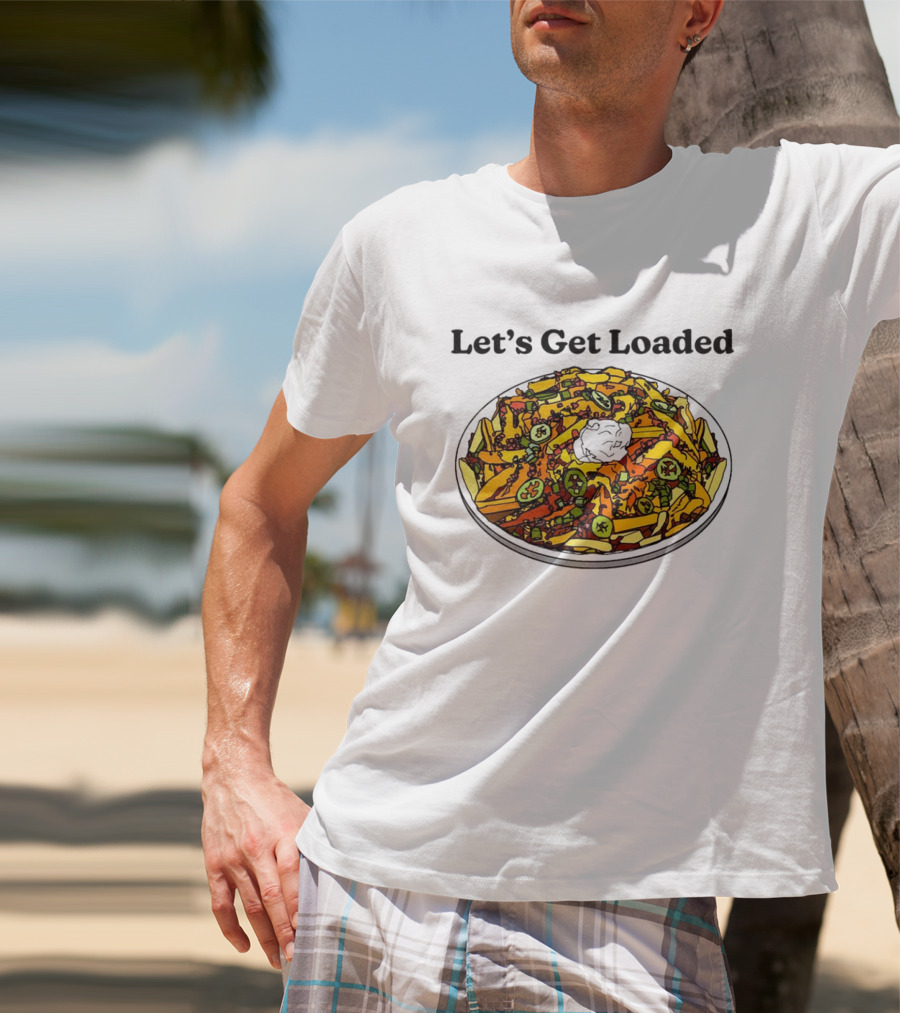 Let’s Get Loaded Nachos With Jalapeños And Sour Cream T-Shirt