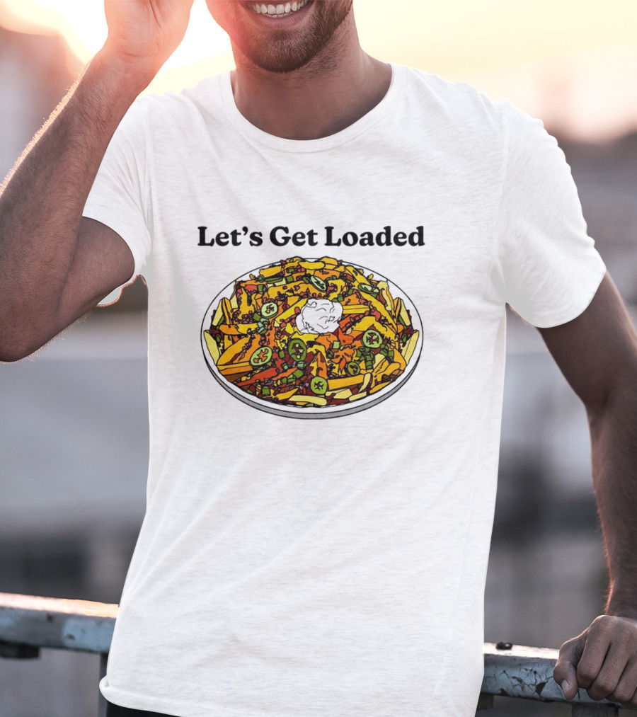 Let’s Get Loaded Nachos With Jalapeños And Sour Cream T-Shirt