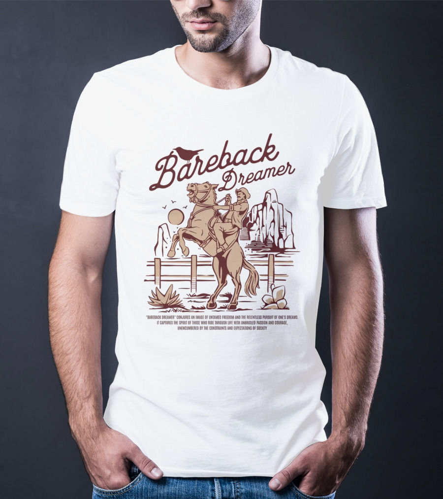 Bareback Dreamer Embracing Freedom And Courage On The Open Range T-Shirt