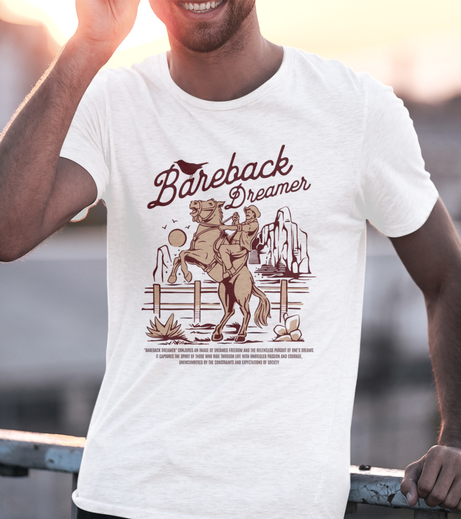 Bareback Dreamer Embracing Freedom And Courage On The Open Range T-Shirt