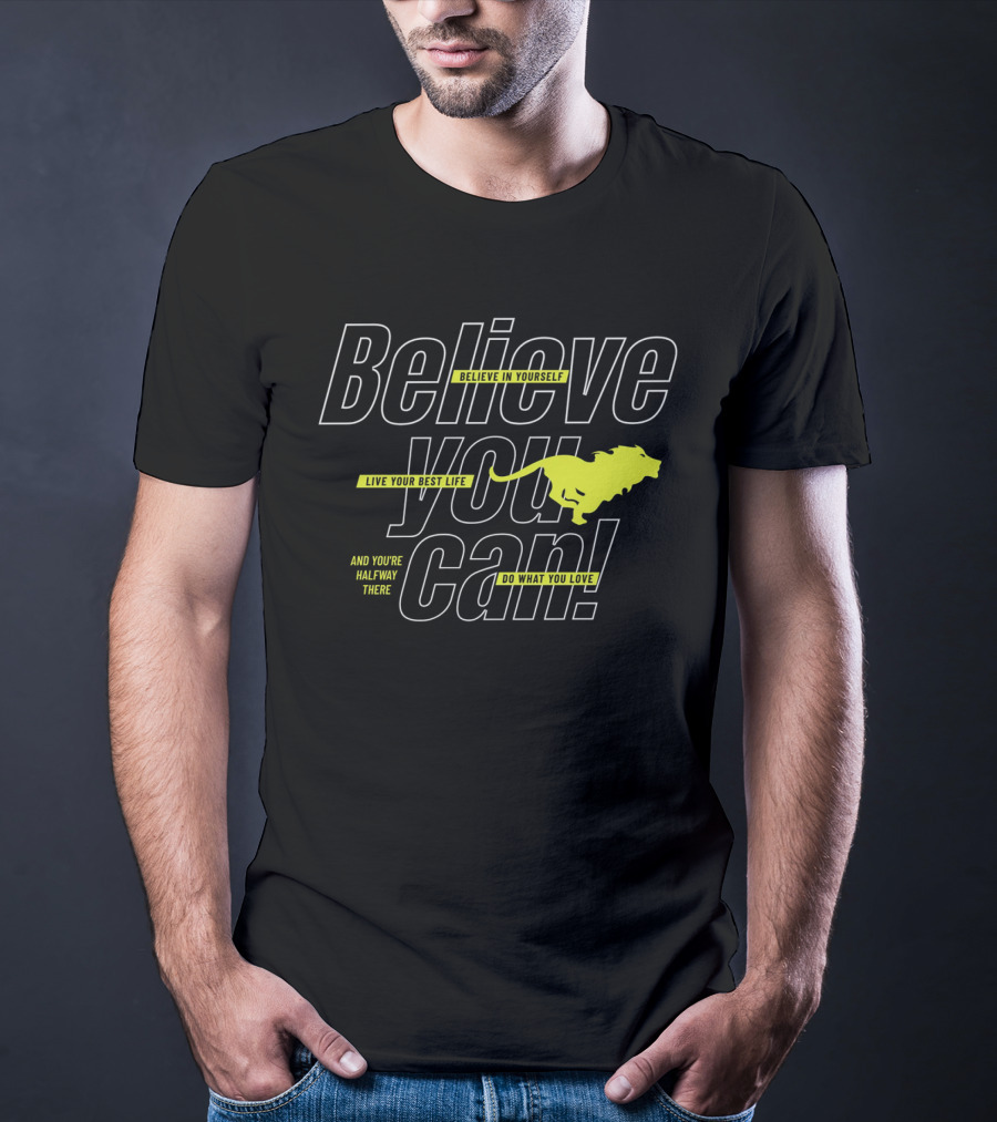 Believe You Can Live Your Best Life Believe In Yourself Do What You Love T-Shirt