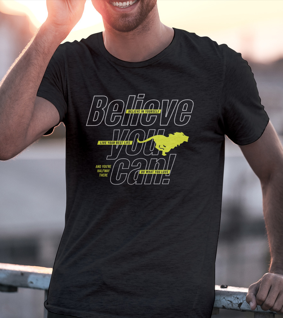 Believe You Can Live Your Best Life Believe In Yourself Do What You Love T-Shirt