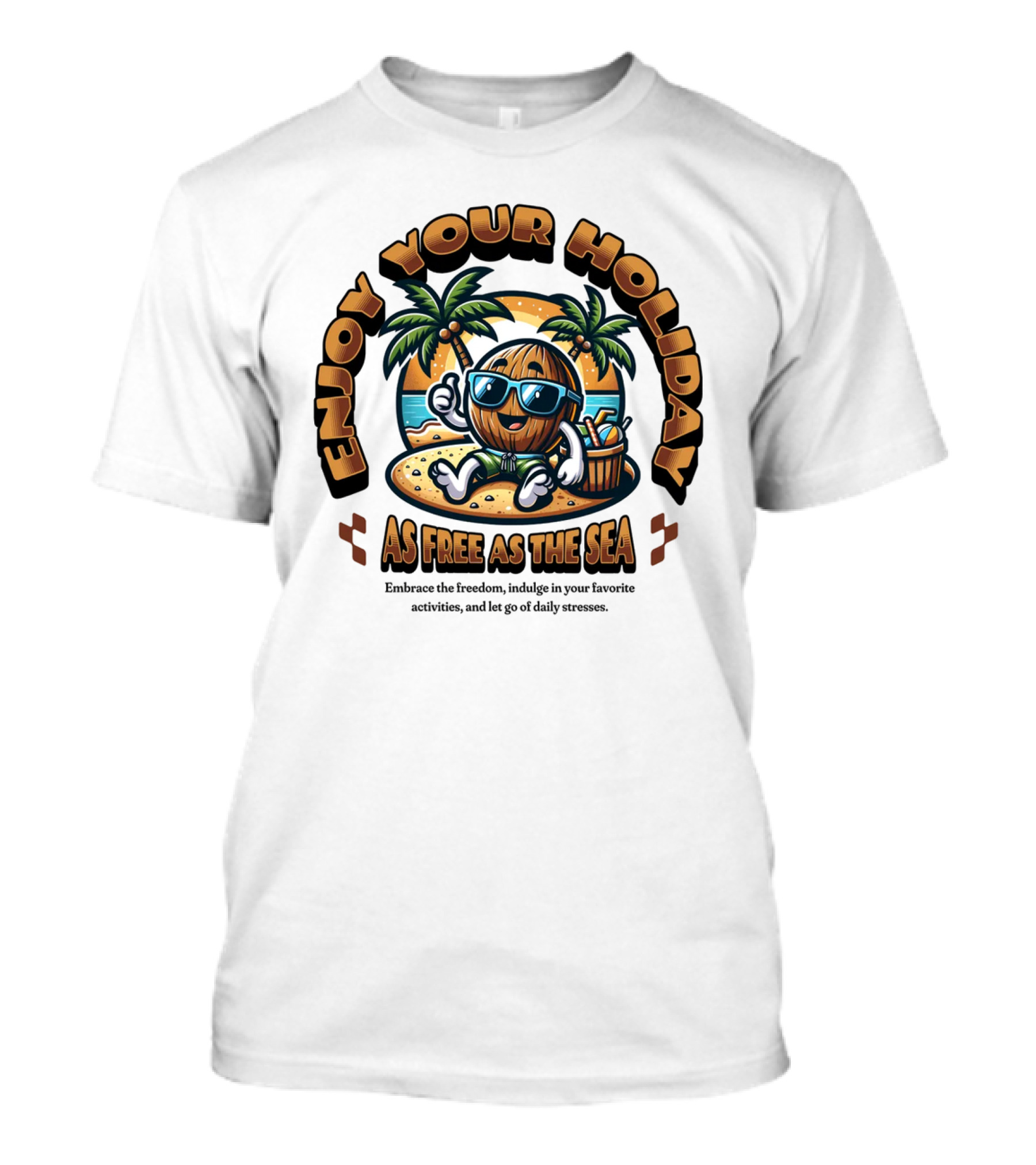 Enjoy Your Holiday As Free As The Sea Palm Beach Vibes Coconut Chill T-Shirt