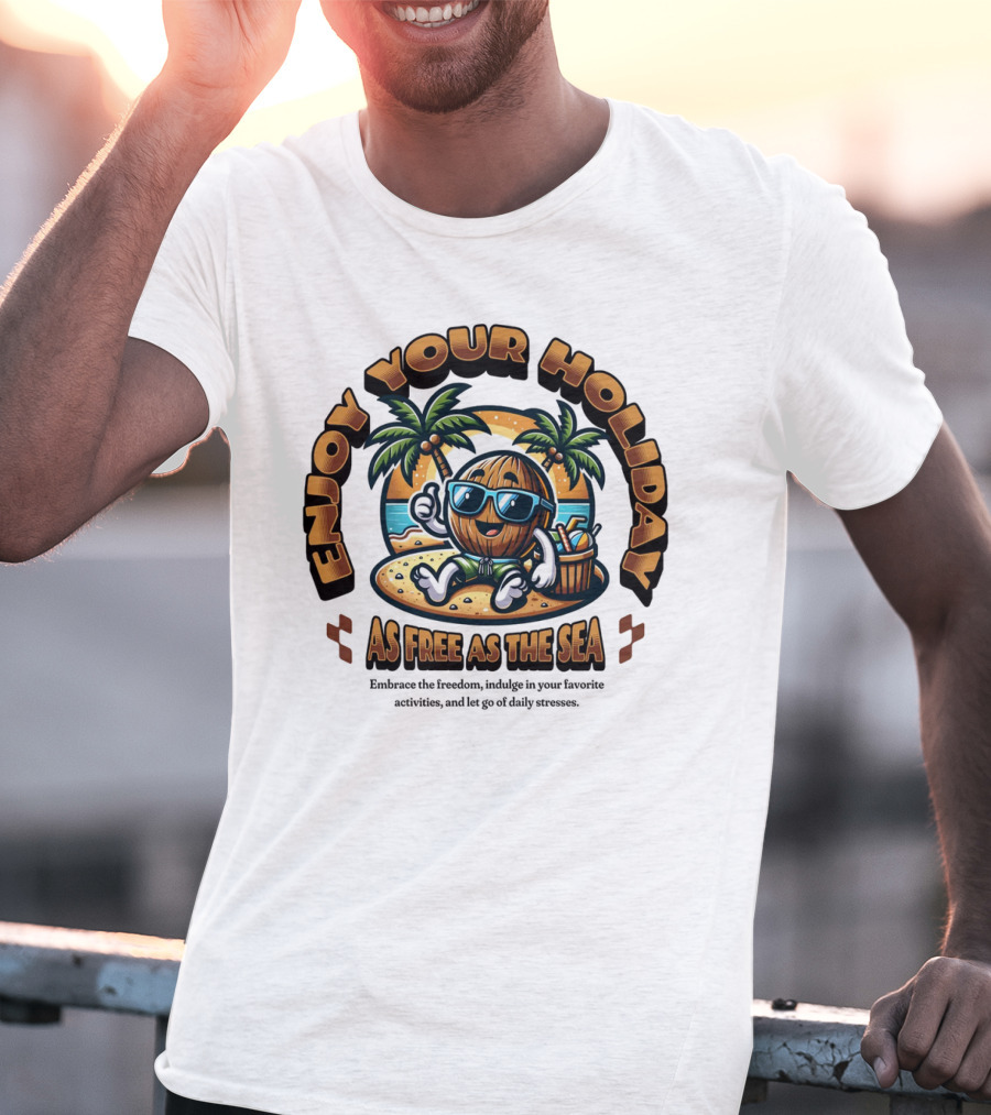 Enjoy Your Holiday As Free As The Sea Palm Beach Vibes Coconut Chill T-Shirt