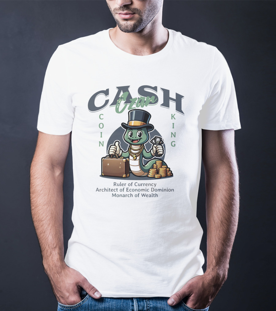 Czar Cash Coin King Ruler Of Currency Architect Of Economic Dominion Monarch Of Wealth T-Shirt