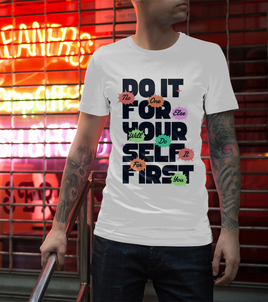 Do It For Yourself First No One Else Will Do It For You T-Shirt