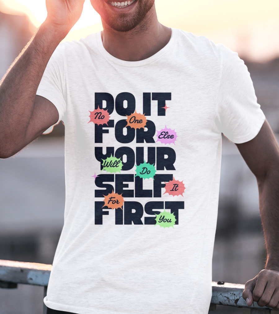 Do It For Yourself First No One Else Will Do It For You T-Shirt