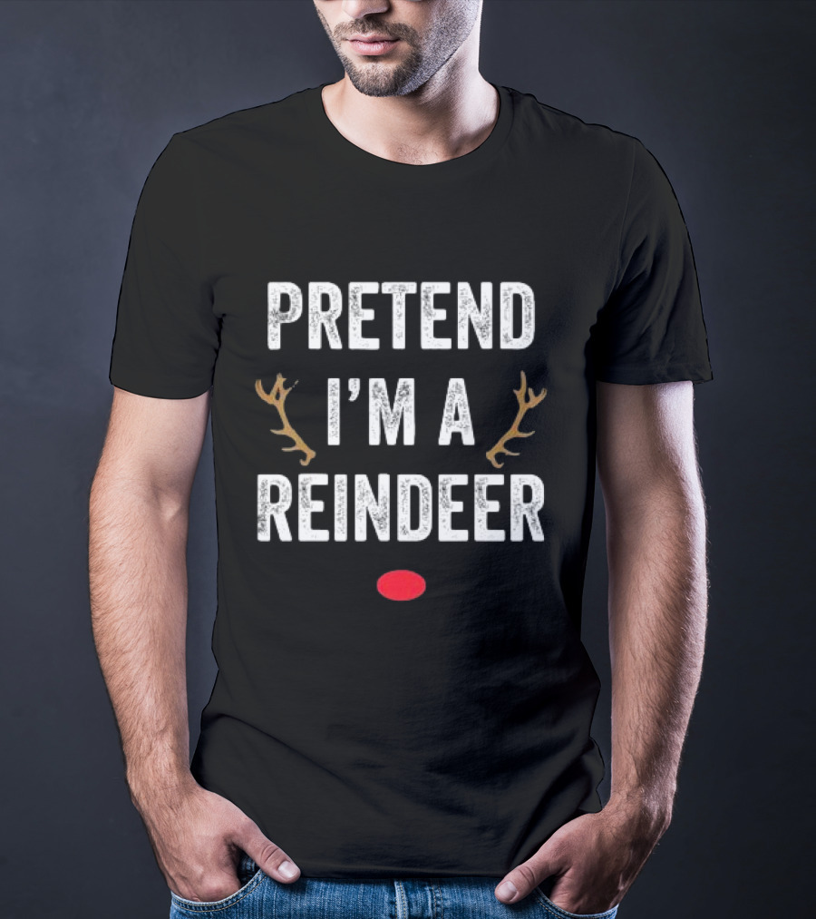 PRETEND I'M A REINDEER ANTLERS RED NOSE CHRISTMAS T-Shirt
