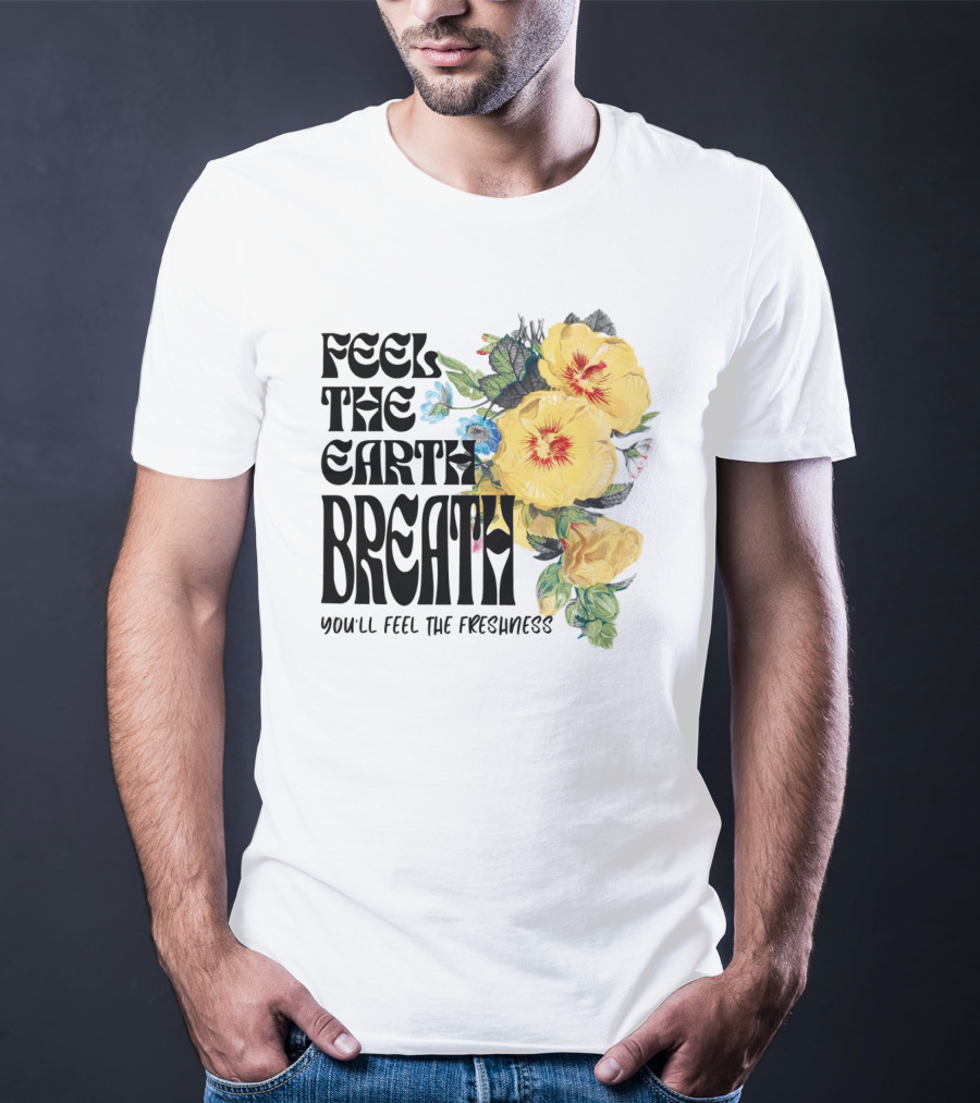 Feel The Earth Breathe You'll Feel The Freshness Boho Floral T-Shirt