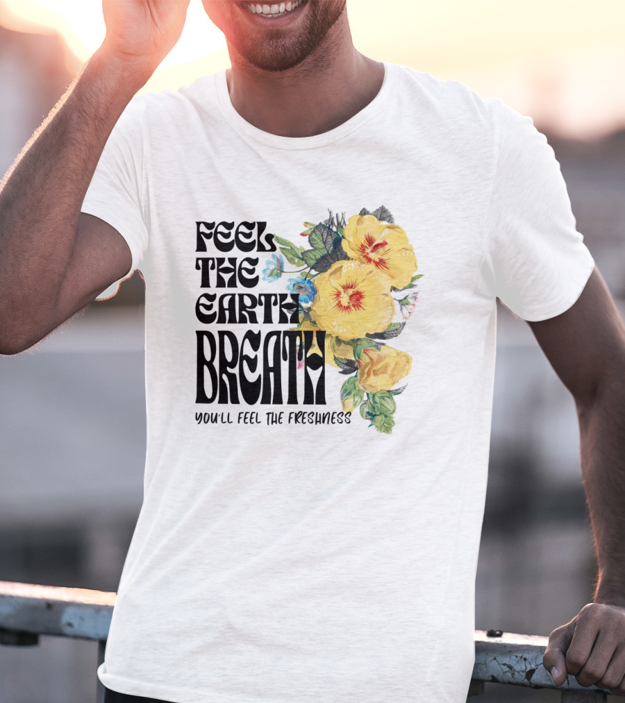 Feel The Earth Breathe You'll Feel The Freshness Boho Floral T-Shirt