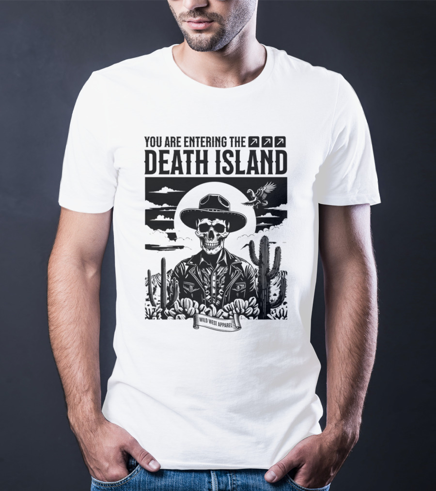 YOU ARE ENTERING THE DEATH ISLAND WILD WEST T-Shirt