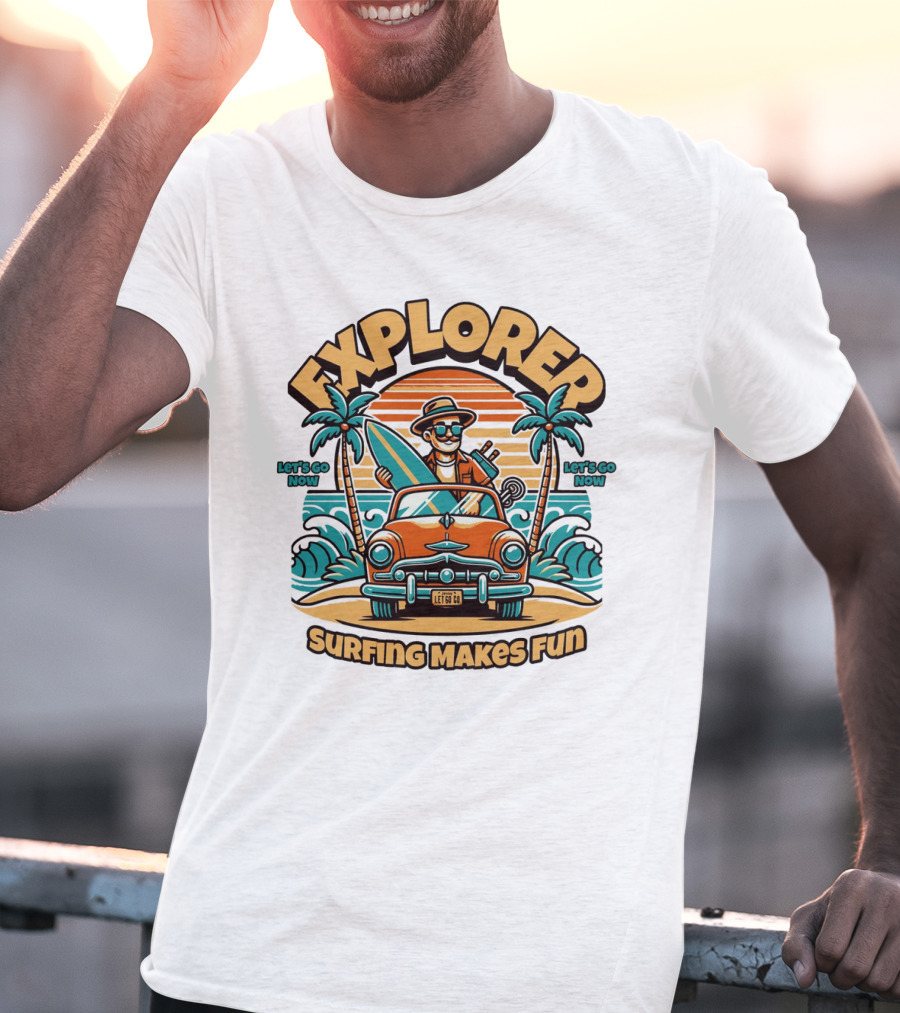 EXPLORER SURFING MAKES FUN LET'S GO NOW T-Shirt