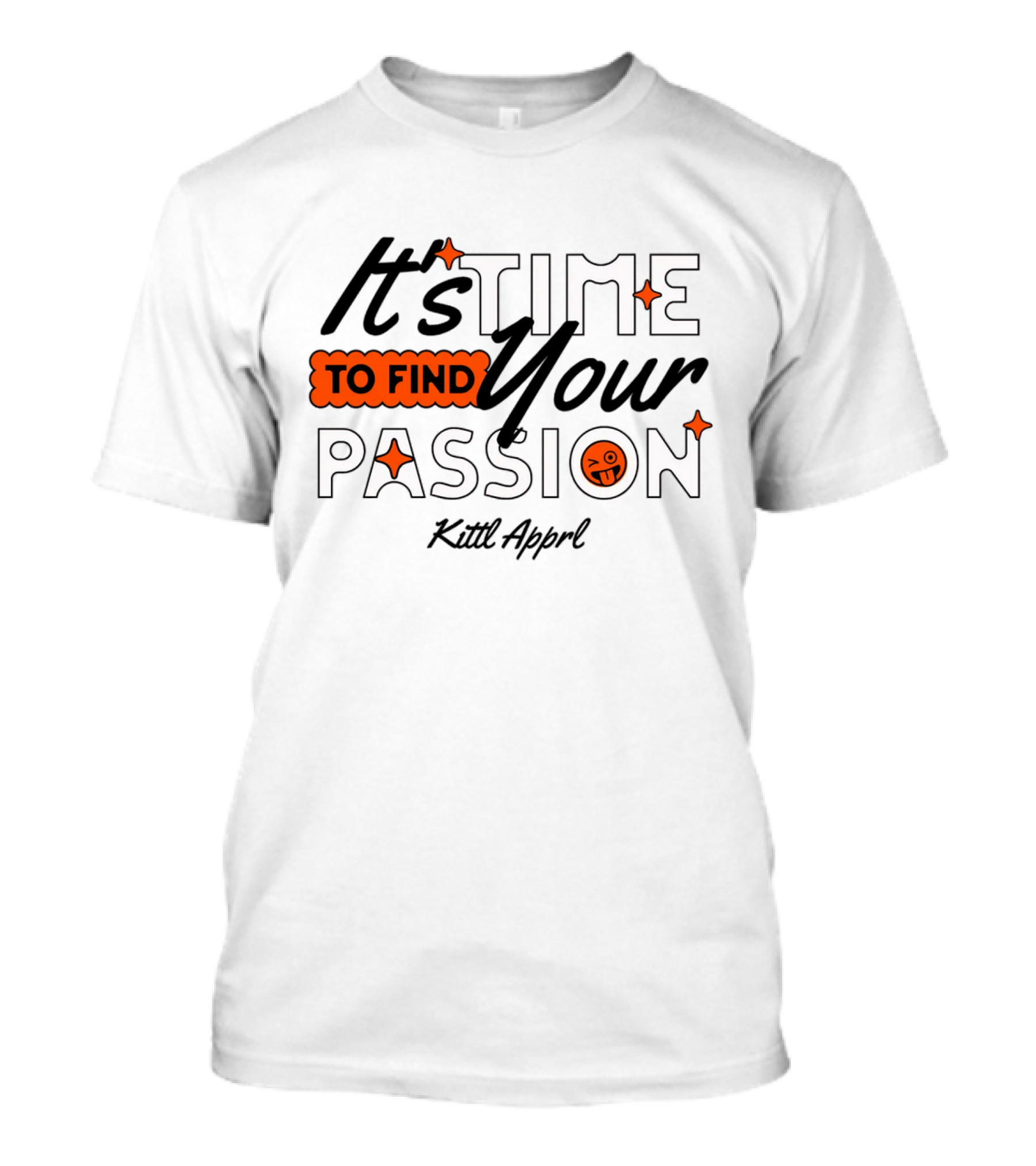 It's Time To Find Your Passion Kittl Apprl T-Shirt