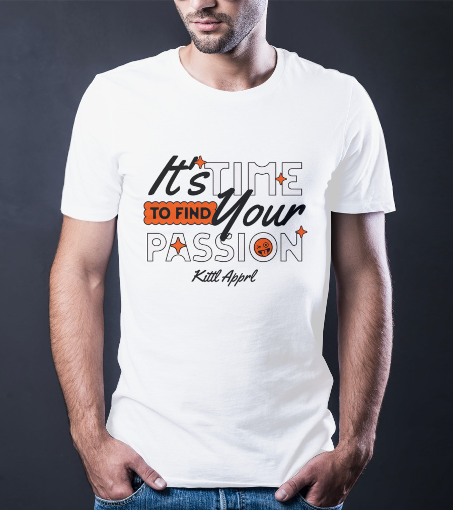 It's Time To Find Your Passion Kittl Apprl T-Shirt