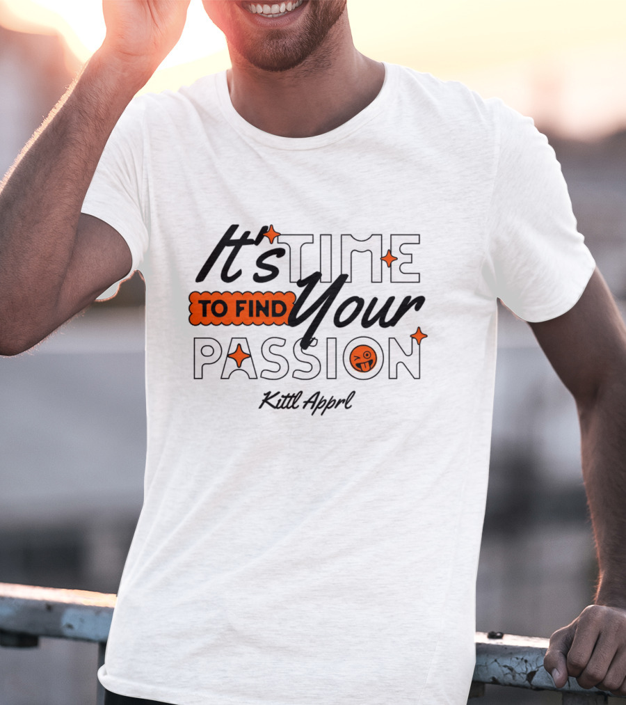 It's Time To Find Your Passion Kittl Apprl T-Shirt