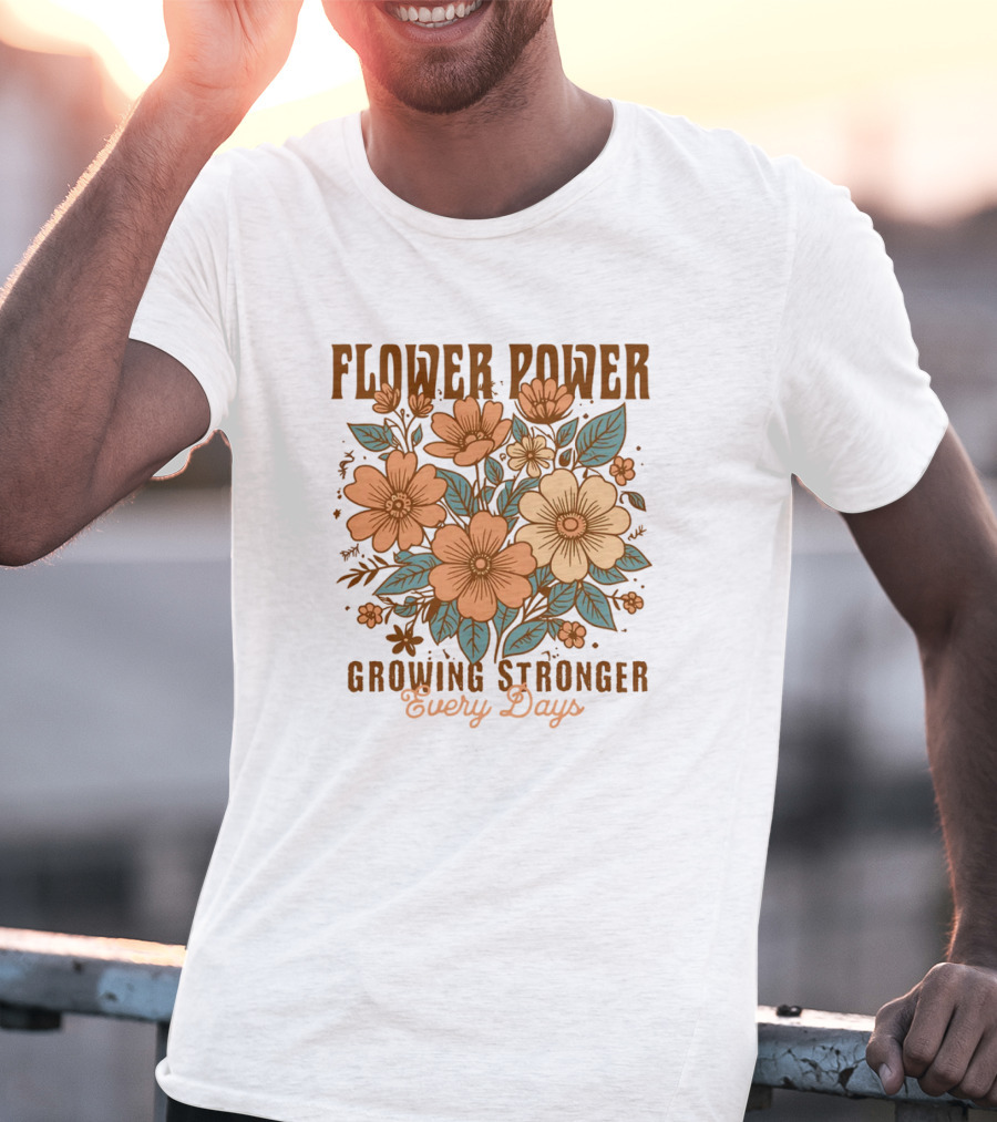 Flower Power Growing Stronger Every Day T-Shirt