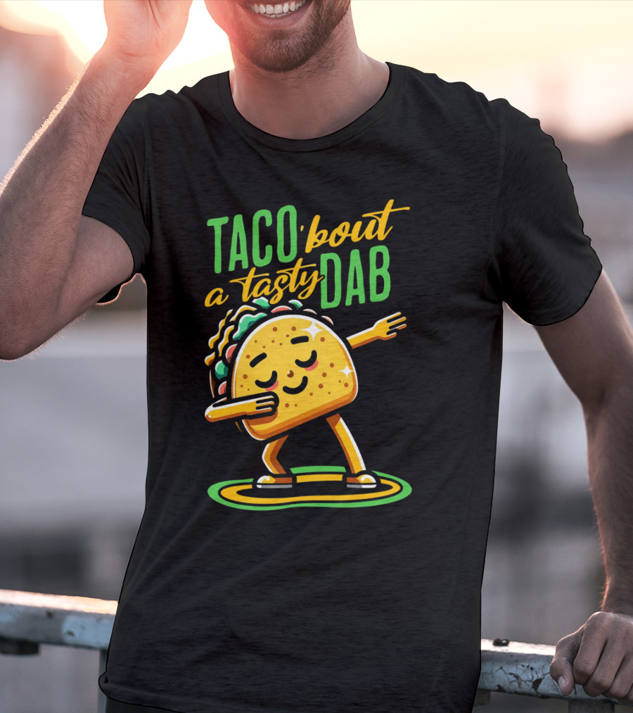 Taco 'Bout A Tasty Dab With Smiling Dancing Taco T-Shirt