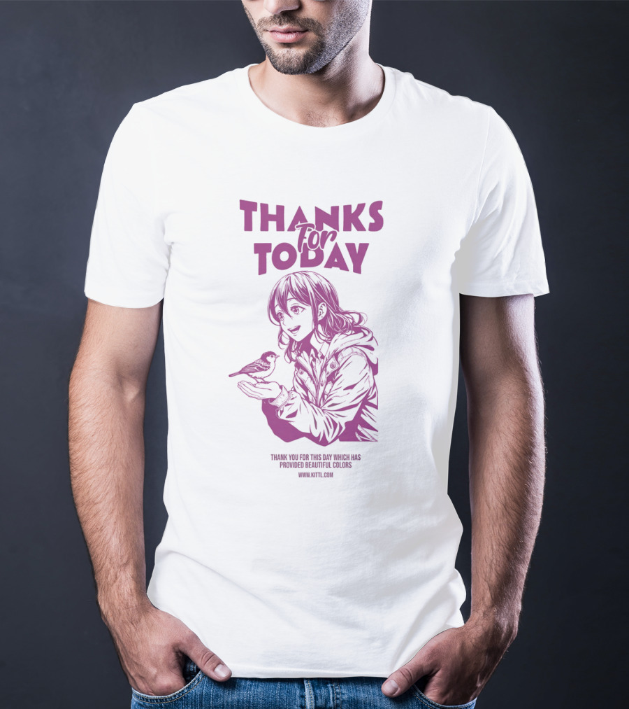 THANKS FOR TODAY THANK YOU FOR THIS DAY WHICH HAS PROVIDED BEAUTIFUL COLORS T-Shirt