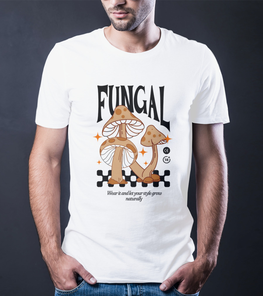 Fungal Wear It And Let Your Style Grow Naturally CE 18+ T-Shirt