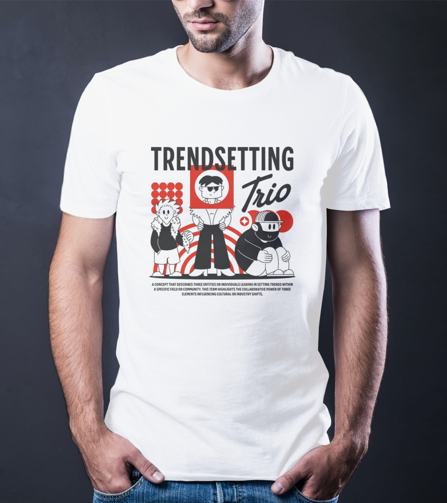 Trendsetting Trio Individuals Leading Trends Collaborative Power Cultural Shifts T-Shirt