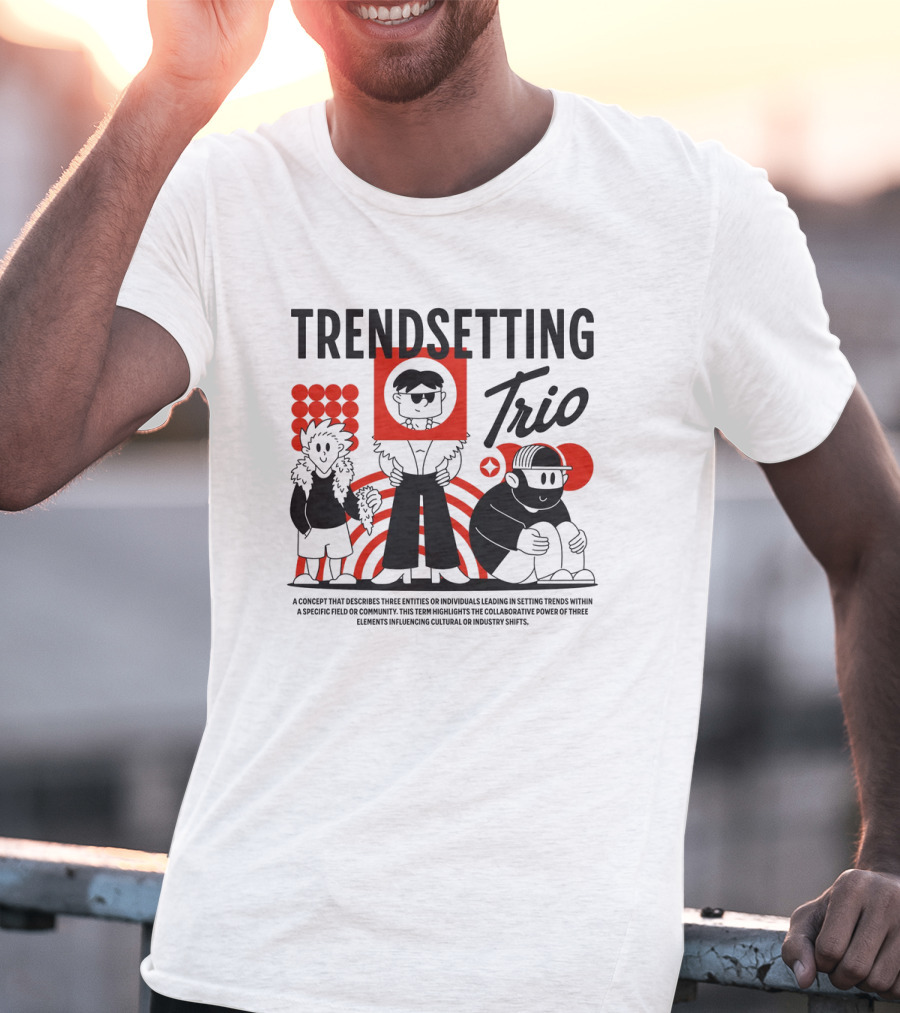 Trendsetting Trio Individuals Leading Trends Collaborative Power Cultural Shifts T-Shirt