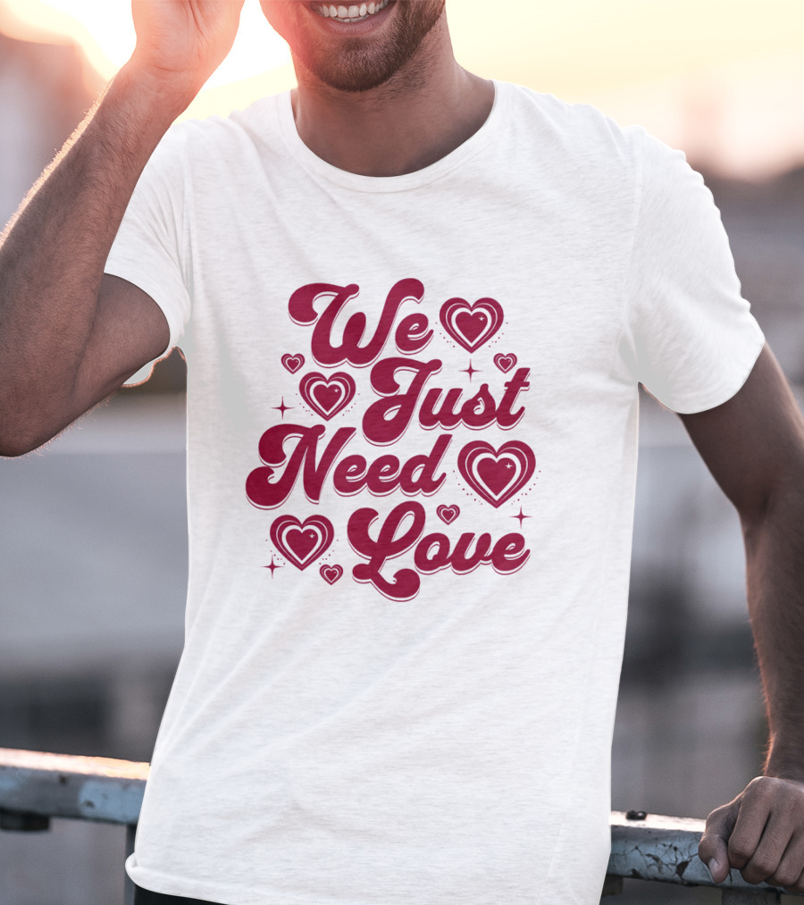 We Just Need Love Red Heart Typography T-Shirt