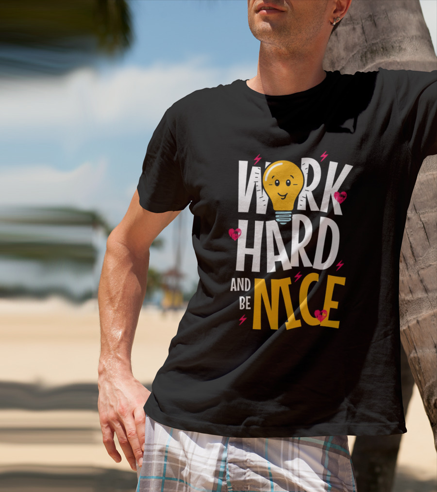 Work Hard And Be Nice Lightbulb Hearts T-Shirt