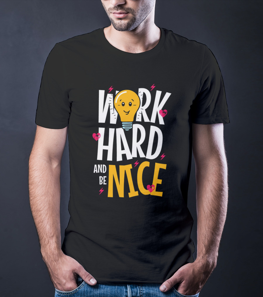 Work Hard And Be Nice Lightbulb Hearts T-Shirt