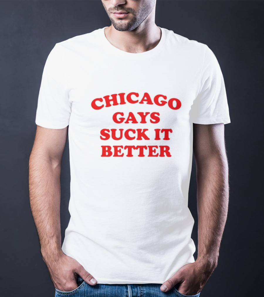 Chicago Gays Suck It Better T-Shirt