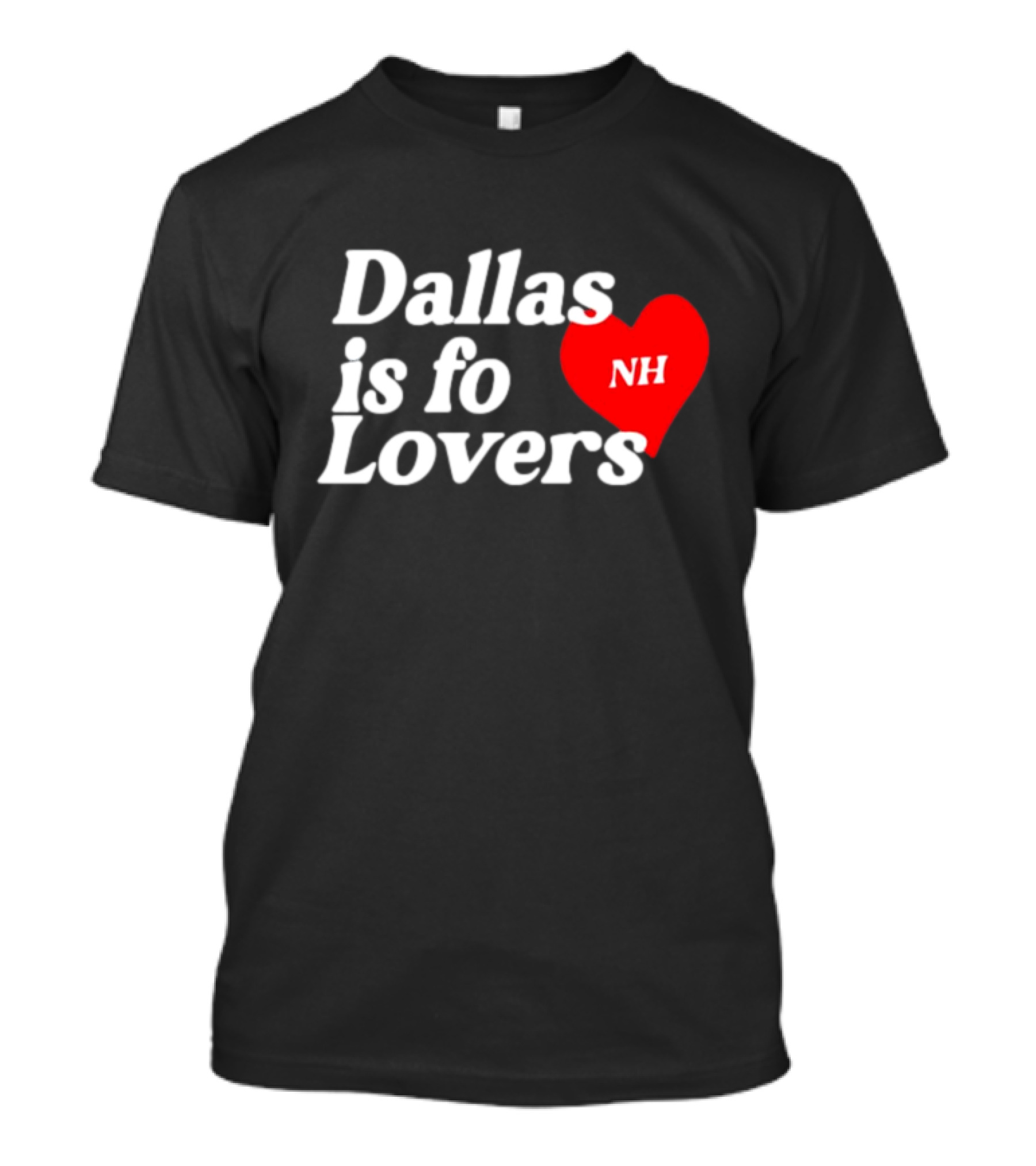 Dallas Is Fo Lovers NH Heart T-Shirt