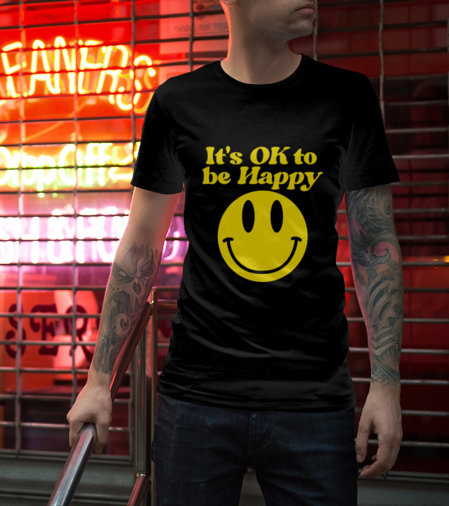 It's OK To Be Happy Smiley Face T-Shirt