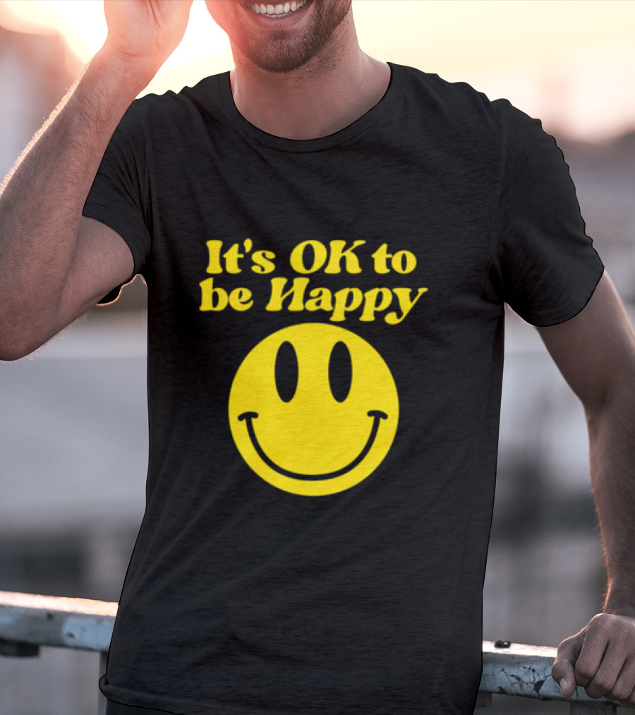 It's OK To Be Happy Smiley Face T-Shirt