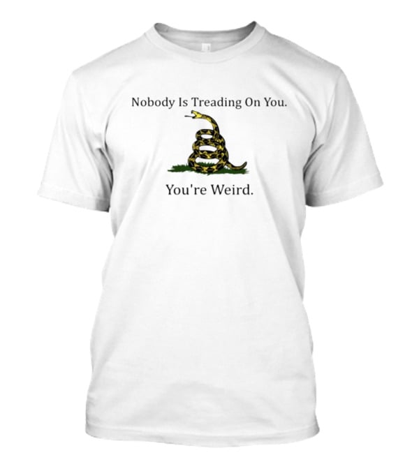 Nobody Is Treading On You You're Weird Snake Image T-Shirt
