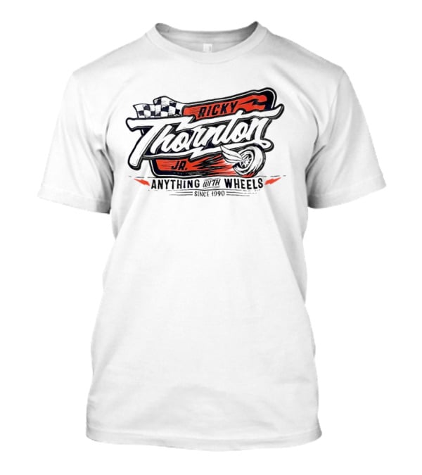 Ricky Thornton Jr Anything With Wheels Racing Theme Since 1990 T-Shirt